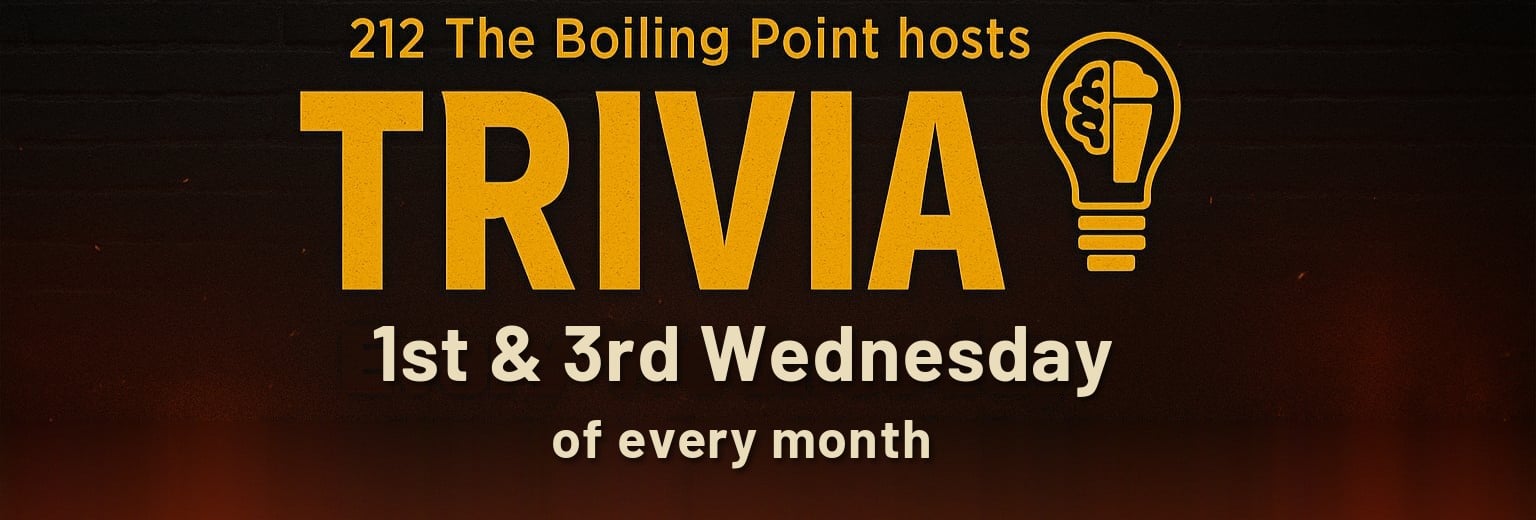 Trivia Night, 1st and 3rd Wednesday of every month at 212 The Boiling Point